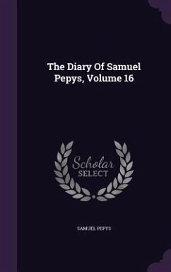 The Diary Of Samuel Pepys, Volume 16 - Pepys, Samuel