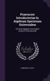 Praecursor Introductoriae In Algebram Speciosam Universalem