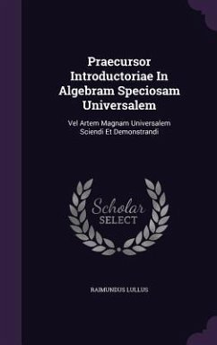 Praecursor Introductoriae In Algebram Speciosam Universalem - Lullus, Raimundus