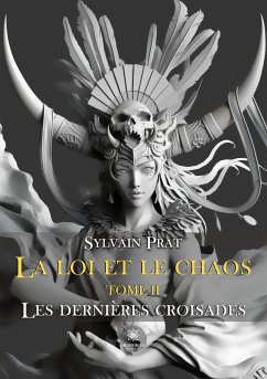 La loi et le chaos: Tome II: Les dernières croisades - Sylvain Prat