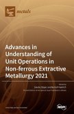 Advances in Understanding of Unit Operations in Non-ferrous Extractive Metallurgy 2021