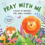 Pray With Me - A Book of Prayers For Small Children With Bible Verses