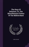 The Harp Of Delaware, Or, The Miscellaneous Poems Of The Milford Bard