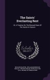 The Saints' Everlasting Rest: Or, A Treatise On The Blessed State Of The Saints In Heaven