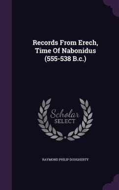 Records From Erech, Time Of Nabonidus (555-538 B.c.) - Dougherty, Raymond Philip
