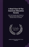 A Brief View Of The American Education Society: With The Principles Upon Which It Is Conducted And An Appeal To The Christian Public In Its Behalf.