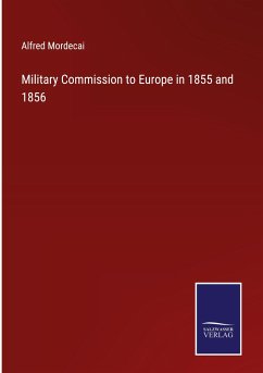 Military Commission to Europe in 1855 and 1856 - Mordecai, Alfred