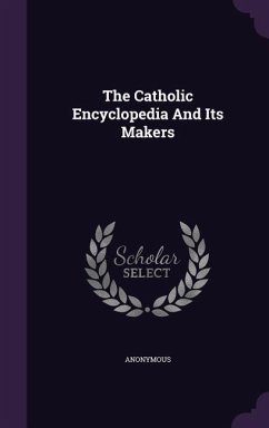 The Catholic Encyclopedia And Its Makers - Anonymous