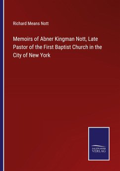 Memoirs of Abner Kingman Nott, Late Pastor of the First Baptist Church in the City of New York - Nott, Richard Means