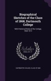 Biographical Sketches of the Class of 1868, Dartmouth College: With Historical Notes of the College, 1864-1913