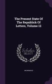 The Present State Of The Republick Of Letters, Volume 12