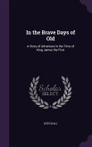 In the Brave Days of Old: A Story of Adventure in the Time of King James the First