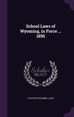 School Laws of Wyoming, in Force ... 1895 - Wyoming Laws, Statutes