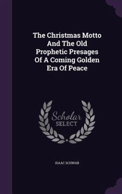 The Christmas Motto And The Old Prophetic Presages Of A Coming Golden Era Of Peace - Schwab, Isaac