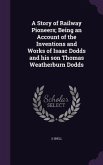 A Story of Railway Pioneers; Being an Account of the Inventions and Works of Isaac Dodds and his son Thomas Weatherburn Dodds