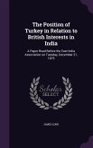 The Position of Turkey in Relation to British Interests in India: A Paper Read Before the East India Association on Tuesday, December 21, 1875