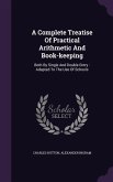 A Complete Treatise Of Practical Arithmetic And Book-keeping: Both By Single And Double Entry: Adapted To The Use Of Schools