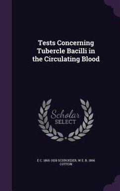 Tests Concerning Tubercle Bacilli in the Circulating Blood - Schroeder, E C; Cotton, W E B