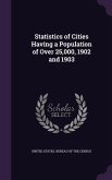Statistics of Cities Having a Population of Over 25,000, 1902 and 1903