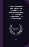 Acts, Resolutions And Memorials Passed At The Regular Session Of The ... General Assembly Of The State Of Iowa