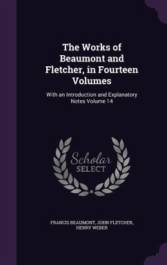 The Works of Beaumont and Fletcher, in Fourteen Volumes: With an Introduction and Explanatory Notes Volume 14 - Beaumont, Francis; Fletcher, John; Weber, Henry