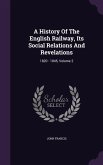 A History Of The English Railway, Its Social Relations And Revelations