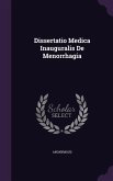 Dissertatio Medica Inauguralis De Menorrhagia