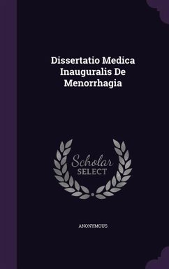 Dissertatio Medica Inauguralis De Menorrhagia - Anonymous