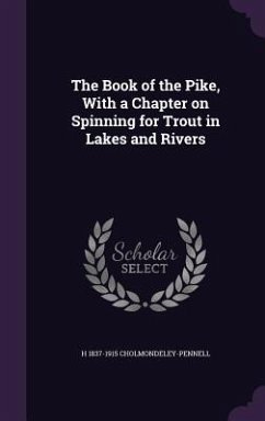 The Book of the Pike, With a Chapter on Spinning for Trout in Lakes and Rivers - Cholmondeley-Pennell, H.