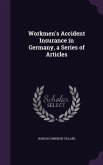 Workmen's Accident Insurance in Germany, a Series of Articles