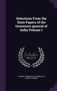 Selections From the State Papers of the Governors-general of India Volume 1 - Cornwallis, Charles Cornwallis; Forrest, George