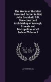 The Works of the Most Reverend Father in God, John Bramhall, D.D., Sometime Lord Archibishop of Armagh, Primate and Metropolitan of all Ireland Volume