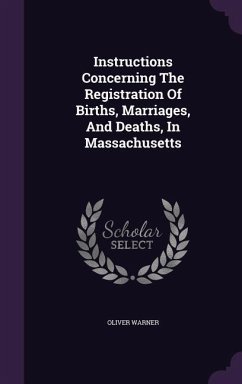Instructions Concerning The Registration Of Births, Marriages, And Deaths, In Massachusetts - Warner, Oliver