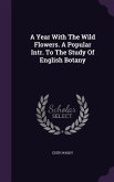 A Year With The Wild Flowers. A Popular Intr. To The Study Of English Botany