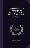 An Historical And Topographical Description Of The Town And Parish Of Bury
