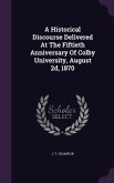 A Historical Discourse Delivered At The Fiftieth Anniversary Of Colby University, August 2d, 1870