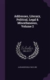 Addresses, Literary, Political, Legal & Miscellaneous, Volume 2