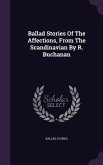 Ballad Stories Of The Affections, From The Scandinavian By R. Buchanan