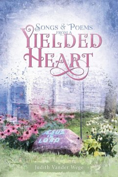 Songs & Poems from a Yielded Heart - Wege, Judith Vander