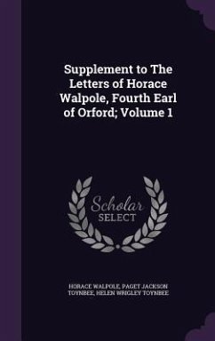 Supplement to The Letters of Horace Walpole, Fourth Earl of Orford; Volume 1 - Walpole, Horace; Toynbee, Paget Jackson; Toynbee, Helen Wrigley