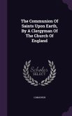 The Communion Of Saints Upon Earth, By A Clergyman Of The Church Of England