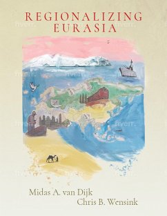 Regionalizing Eurasia (eBook, ePUB) - Dijk, Midas A. van; Wensink, Chris B.