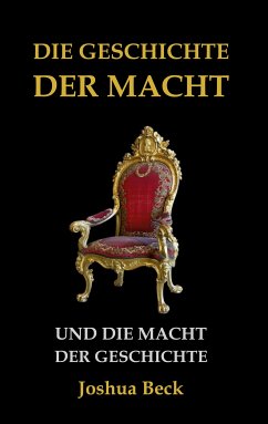 Die Geschichte der Macht und die Macht der Geschichte (eBook, ePUB) - Beck, Joshua