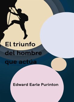 El triunfo del hombre que actúa (traducido) (eBook, ePUB) - Purinton Earle, Edward