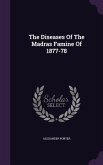 The Diseases Of The Madras Famine Of 1877-78