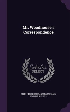 Mr. Woodhouse's Correspondence - Sichel, Edith Helen; Russell, George William Erskine