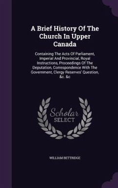 A Brief History Of The Church In Upper Canada - Bettridge, William