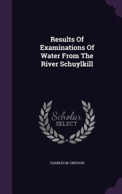 Results Of Examinations Of Water From The River Schuylkill - Cresson, Charles M.