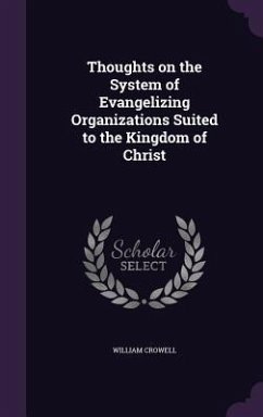 Thoughts on the System of Evangelizing Organizations Suited to the Kingdom of Christ - Crowell, William