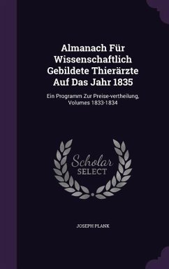 Almanach Für Wissenschaftlich Gebildete Thierärzte Auf Das Jahr 1835: Ein Programm Zur Preise-vertheilung, Volumes 1833-1834 - Plank, Joseph